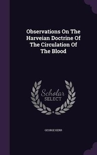 Enlarge image Cover: Observations On The Harveian Doctrine Of The Circulation Of The Blood - Palala Press