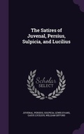 Cover: The Satires of Juvenal, Persius, Sulpicia, and Lucilius - Palala Press
