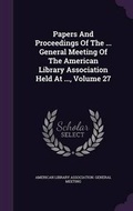 Cover: Papers and Proceedings of the ... General Meeting of the American Library Association Held at ..., Volume 27 - Palala Press