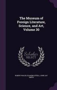 Bild: The Museum of Foreign Literature, Science, and Art, Volume 30 - Palala Press