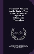 Cover: Dependent Variables for the Study of Firm and Industry-level Impacts of Information Technology - Palala Press