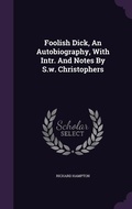 Cover: Foolish Dick, An Autobiography, With Intr. And Notes By S.w. Christophers - Palala Press