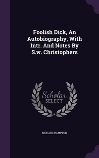 Enlarge image Cover: Foolish Dick, An Autobiography, With Intr. And Notes By S.w. Christophers - Palala Press
