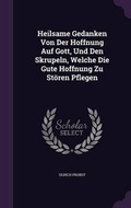 Cover: Heilsame Gedanken Von Der Hoffnung Auf Gott, Und Den Skrupeln, Welche Die Gute Hoffnung Zu Stoeren Pflegen - Palala Press