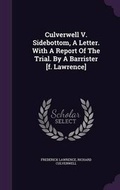 Cover: Culverwell V. Sidebottom, A Letter. With A Report Of The Trial. By A Barrister [f. Lawrence] - Palala Press