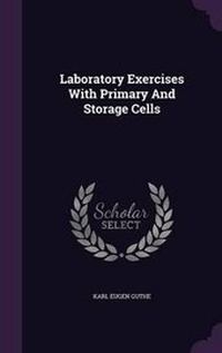 Enlarge image Cover: Laboratory Exercises With Primary And Storage Cells - Palala Press