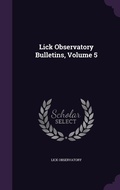 Cover: Lick Observatory Bulletins, Volume 5 - Palala Press