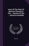 Cover: Laws Of The State Of Missouri Passed At The ... Session Of The ... General Assembly - Palala Press