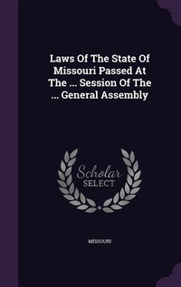 Enlarge image Cover: Laws Of The State Of Missouri Passed At The ... Session Of The ... General Assembly - Palala Press