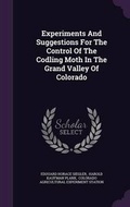 Cover: Experiments and Suggestions for the Control of the Codling Moth in the Grand Valley of Colorado - Palala Press