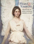 Cover: Angels and Tomboys - Girlhood in Nineteenth-Century American Art - Pomegranate Communications Inc,US