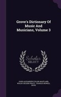 Cover: Grove's Dictionary Of Music And Musicians, Volume 3 - Palala Press