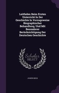 Cover: Leitfaden Beim Ersten Unterricht In Der Geschichte In Vorzugsweise Biographischer Behandlung, Und Mit Besonderer Beruecksichtigung Der Deutschen Geschichte - Palala Press