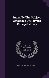 Enlarge image Cover: Index To The Subject Catalogue Of Harvard College Library - Palala Press