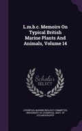 Cover: L.m.b.c. Memoirs On Typical British Marine Plants And Animals, Volume 14 - Palala Press
