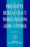 Cover: The President, The Bureaucracy, and World Regions in Arms Control, Vol. V - University Press of America
