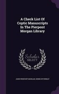 Cover: A Check List Of Coptic Manuscripts In The Pierpont Morgan Library - Palala Press