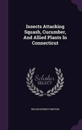 Cover: Insects Attacking Squash, Cucumber, And Allied Plants In Connecticut - Palala Press