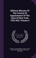 Cover: Military Minutes Of The Council Of Appointment Of The State Of New York, 1783-1821, Volume 3 - Palala Press