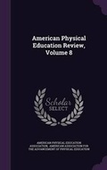 Cover: American Physical Education Review, Volume 8 - Palala Press