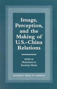 Enlarge image Cover: Image, Perception, and the Making of U.S.-China Relations - University Press of America