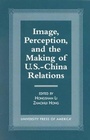 Cover: Image, Perception, and the Making of U.S.-China Relations - University Press of America