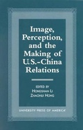 Cover: Image, Perception, and the Making of U.S.-China Relations - University Press of America