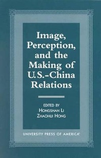 Enlarge image Cover: Image, Perception, and the Making of U.S.-China Relations - University Press of America