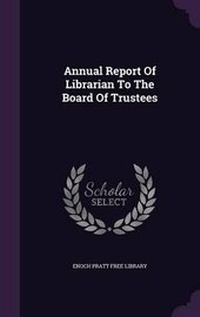 Enlarge image Cover: Annual Report of Librarian to the Board of Trustees - Palala Press