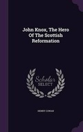 Cover: John Knox, the Hero of the Scottish Reformation - Palala Press