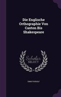 Cover: Die Englische Orthographie Von Caxton Bis Shakespeare - Palala Press