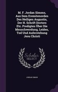 Cover: M. F. Jordan Simons, Aus Dem Eremitenorden Des Heiligen Augustin, Der H. Schrift Doctors Etc. Predigten Uber Die Menschwerdung, Leiden, Tod Und Auferstehung Jesu Christi - Palala Press