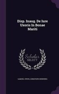 Cover: Disp. Inaug. de Iure Uxoris in Bonae Mariti - Palala Press