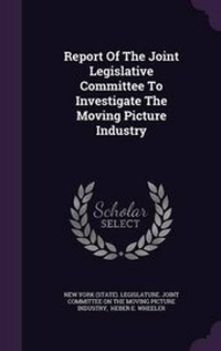 Enlarge image Cover: Report of the Joint Legislative Committee to Investigate the Moving Picture Industry - Palala Press