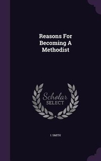 Enlarge image Cover: Reasons For Becoming A Methodist - Palala Press