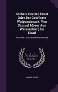 Cover: Gothe's Zweiter Faust Oder Der Geoffnete Walpurgissack, Von Samuel Moser Aus Weissenburg Im Elsass - Palala Press