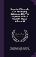 Cover: Reports of Cases in Law and Equity Determined by the Supreme Judicial Court of Maine, Volume 49 - Palala Press
