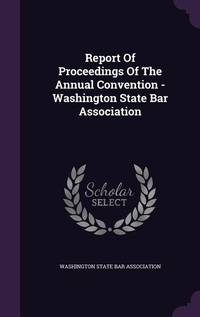 Enlarge image Cover: Report Of Proceedings Of The Annual Convention - Washington State Bar Association - Palala Press