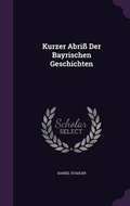 Cover: Kurzer Abriss Der Bayrischen Geschichten - Palala Press