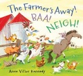 Cover: The Farmer's Away! Baa! Neigh! - Candlewick Press,U.S.