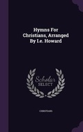 Cover: Hymns For Christians, Arranged By I.e. Howard - Palala Press