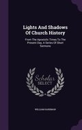 Cover: Lights And Shadows Of Church History - Palala Press