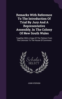 Enlarge image Cover: Remarks With Reference To The Introduction Of Trial By Jury And A Representative Assembly, In The Colony Of New South Wales - Palala Press