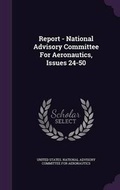 Cover: Report - National Advisory Committee for Aeronautics, Issues 24-50 - Palala Press
