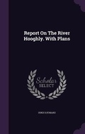 Cover: Report On The River Hooghly. With Plans - Palala Press