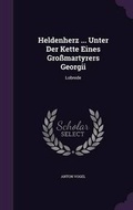 Cover: Heldenherz ... Unter Der Kette Eines Grossmartyrers Georgii - Palala Press