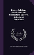 Cover: Diss. ... Exhibens Genuinam Pauli Samosateni, Episcopi Antiocheni, Doctrinam - Palala Press