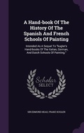 Cover: A Hand-book Of The History Of The Spanish And French Schools Of Painting - Palala Press