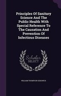Cover: Principles Of Sanitary Science And The Public Health With Special Reference To The Causation And Prevention Of Infectious Diseases - Palala Press