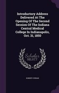 Cover: Introductory Address Delivered at the Opening of the Second Session of the Indiana Central Medical College in Indianapolis, Oct. 31, 1850 - Palala Press